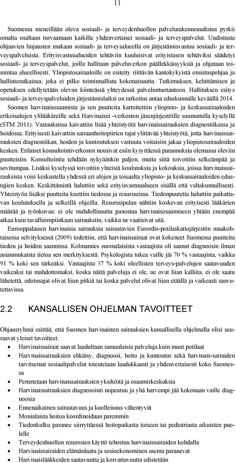 Erityisvastuualueiden tehtäviin kuuluisivat erityistason tehtäviksi säädetyt sosiaali- ja terveyspalvelut, joilla hallitaan palveluverkon päällekkäisyyksiä ja ohjataan toimintaa alueellisesti.