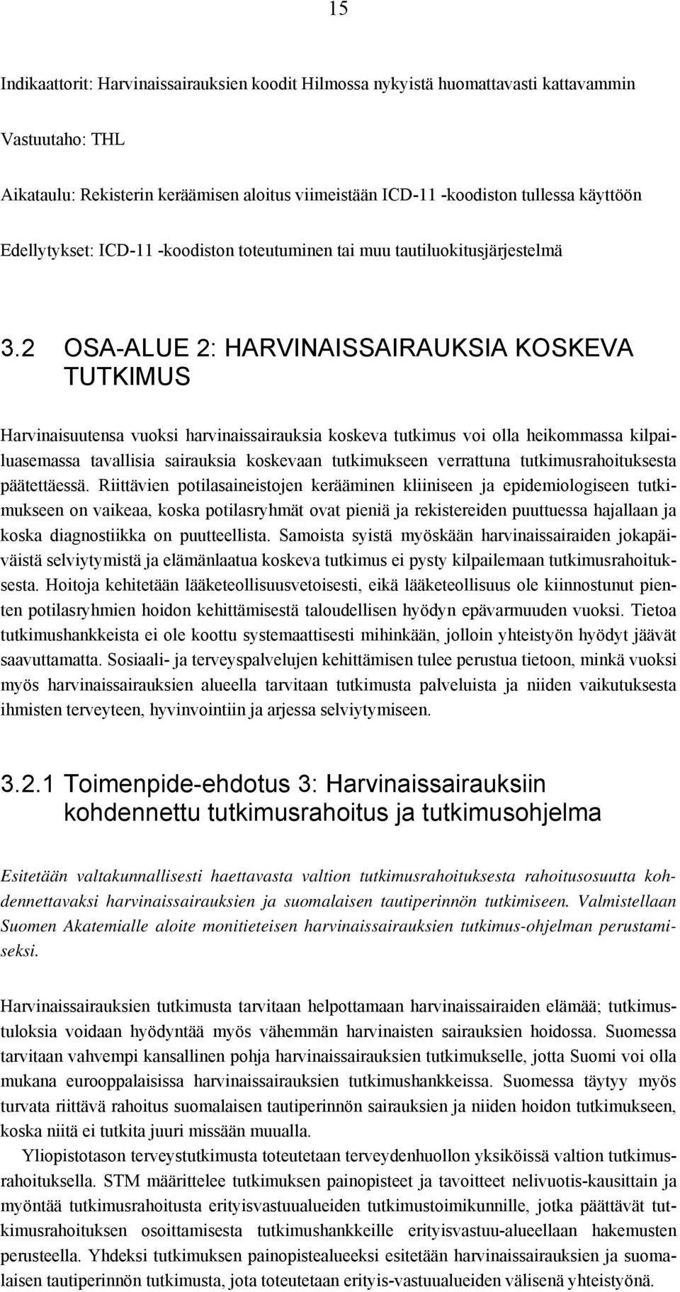 2 OSA-ALUE 2: HARVINAISSAIRAUKSIA KOSKEVA TUTKIMUS Harvinaisuutensa vuoksi harvinaissairauksia koskeva tutkimus voi olla heikommassa kilpailuasemassa tavallisia sairauksia koskevaan tutkimukseen