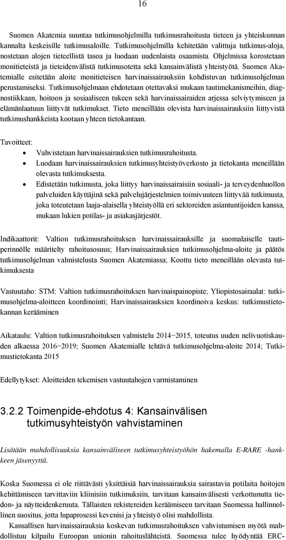 Ohjelmissa korostetaan monitieteistä ja tieteidenvälistä tutkimusotetta sekä kansainvälistä yhteistyötä.