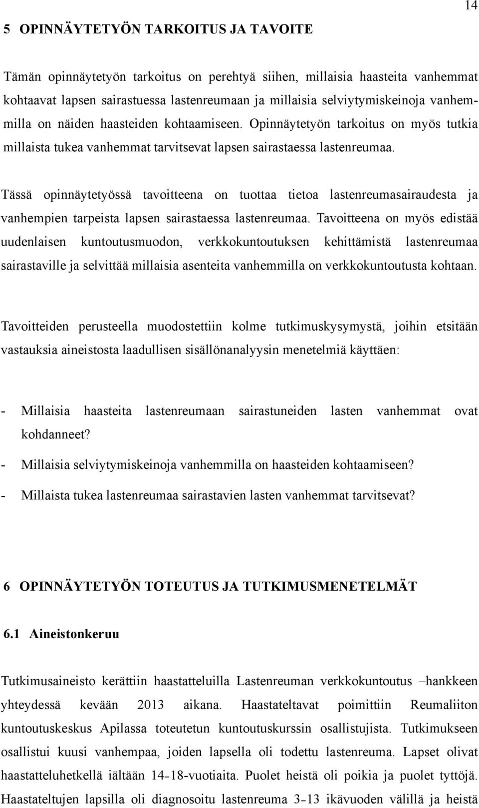 Tässä opinnäytetyössä tavoitteena on tuottaa tietoa lastenreumasairaudesta ja vanhempien tarpeista lapsen sairastaessa lastenreumaa.