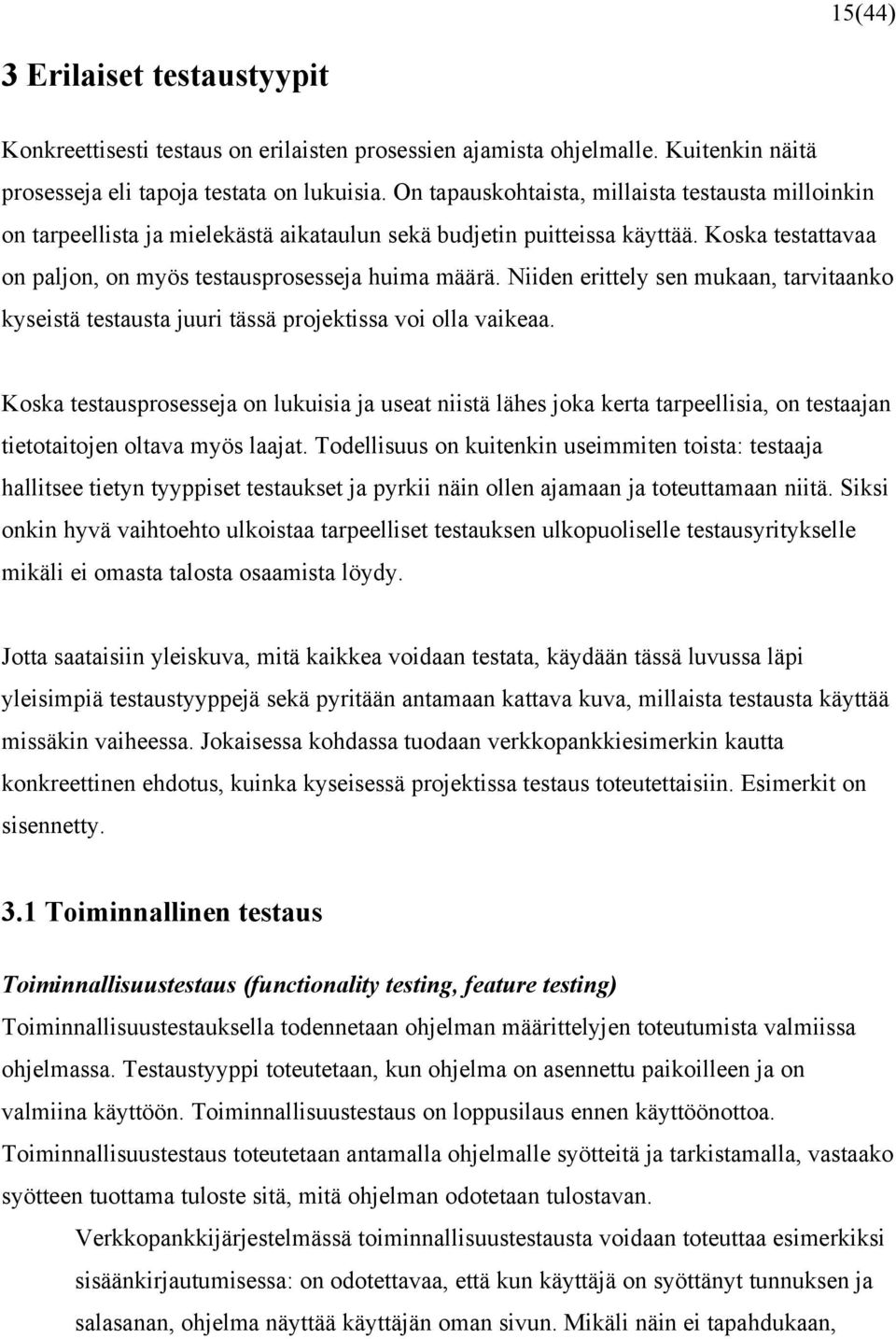 Niiden erittely sen mukaan, tarvitaanko kyseistä testausta juuri tässä projektissa voi olla vaikeaa.