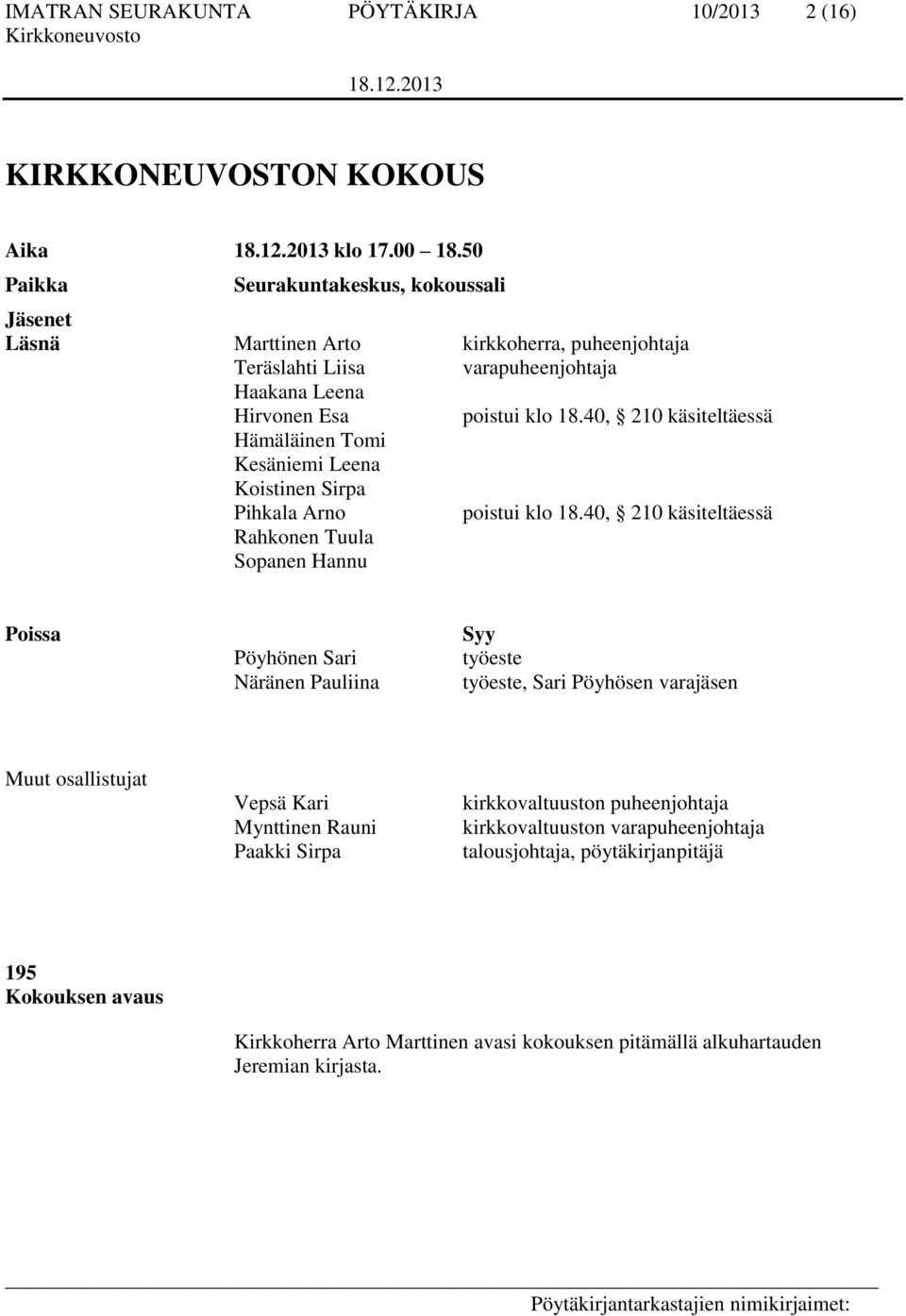 40, 210 käsiteltäessä Hämäläinen Tomi Kesäniemi Leena Koistinen Sirpa Pihkala Arno poistui klo 18.