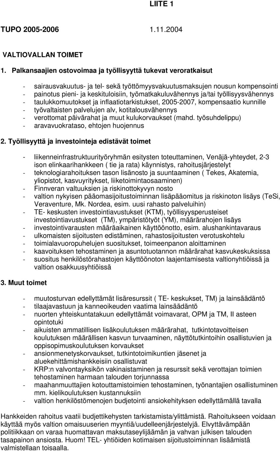 ja/tai työllisyysvähennys - taulukkomuutokset ja inflaatiotarkistukset, 2005-2007, kompensaatio kunnille - työvaltaisten palvelujen alv, kotitalousvähennys - verottomat päivärahat ja muut