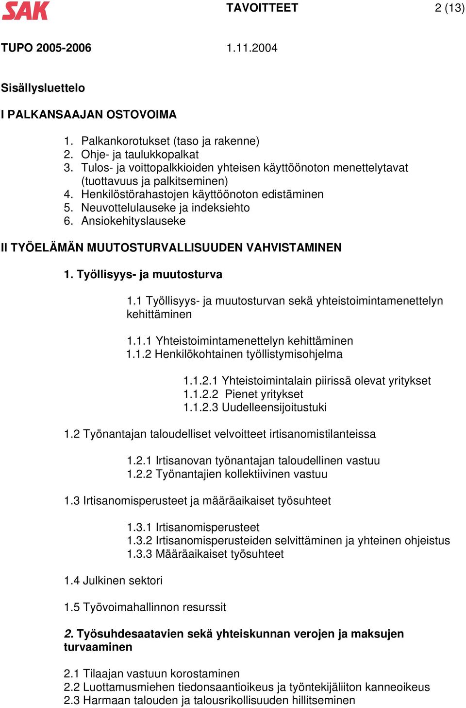 Ansiokehityslauseke II TYÖELÄMÄN MUUTOSTURVALLISUUDEN VAHVISTAMINEN 1. Työllisyys- ja muutosturva 1.1 Työllisyys- ja muutosturvan sekä yhteistoimintamenettelyn kehittäminen 1.1.1 Yhteistoimintamenettelyn kehittäminen 1.