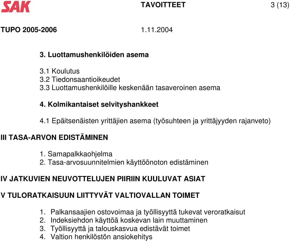 Tasa-arvosuunnitelmien käyttöönoton edistäminen IV JATKUVIEN NEUVOTTELUJEN PIIRIIN KUULUVAT ASIAT V TULORATKAISUUN LIITTYVÄT VALTIOVALLAN TOIMET 1.