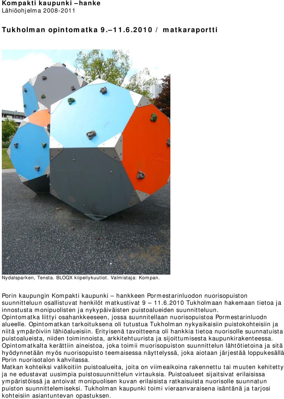 2010 Tukholmaan hakemaan tietoa ja innostusta monipuolisten ja nykypäiväisten puistoalueiden suunnitteluun.
