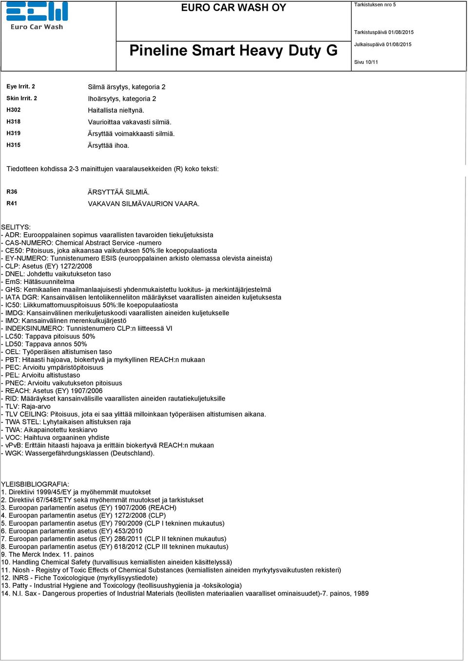 SELITYS: - ADR: Eurooppalainen sopimus vaarallisten tavaroiden tiekuljetuksista - CAS-NUMERO: Chemical Abstract Service -numero - CE50: Pitoisuus, joka aikaansaa vaikutuksen 50%:lle koepopulaatiosta