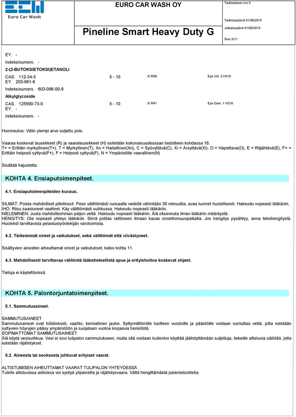 T+ = Erittäin myrkyllinen(t+), T = Myrkyllinen(T), Xn = Haitallinen(Xn), C = Syövyttävä(C), Xi = Ärsyttävä(Xi), O = Hapettava(O), E = Räjähtävä(E), F+ = Erittäin helposti syttyvä(f+), F = Helposti