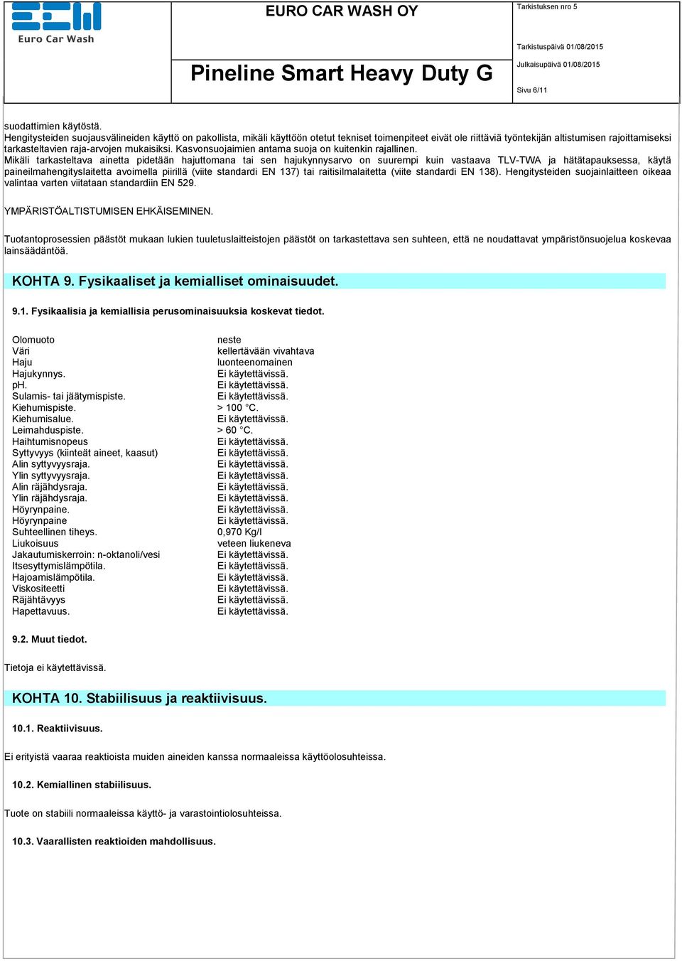 mukaisiksi. Kasvonsuojaimien antama suoja on kuitenkin rajallinen.