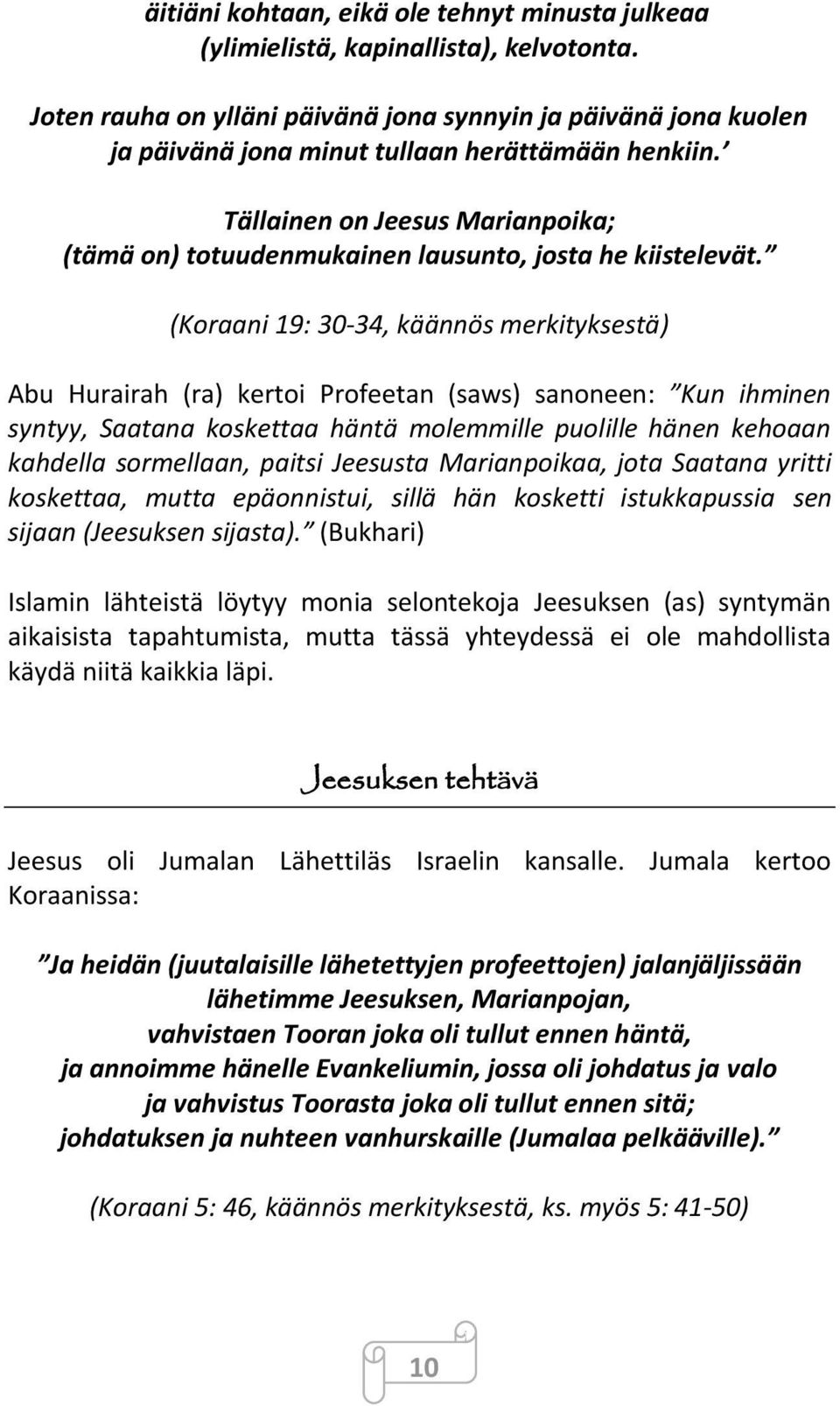 Tällainen on Jeesus Marianpoika; (tämä on) totuudenmukainen lausunto, josta he kiistelevät.