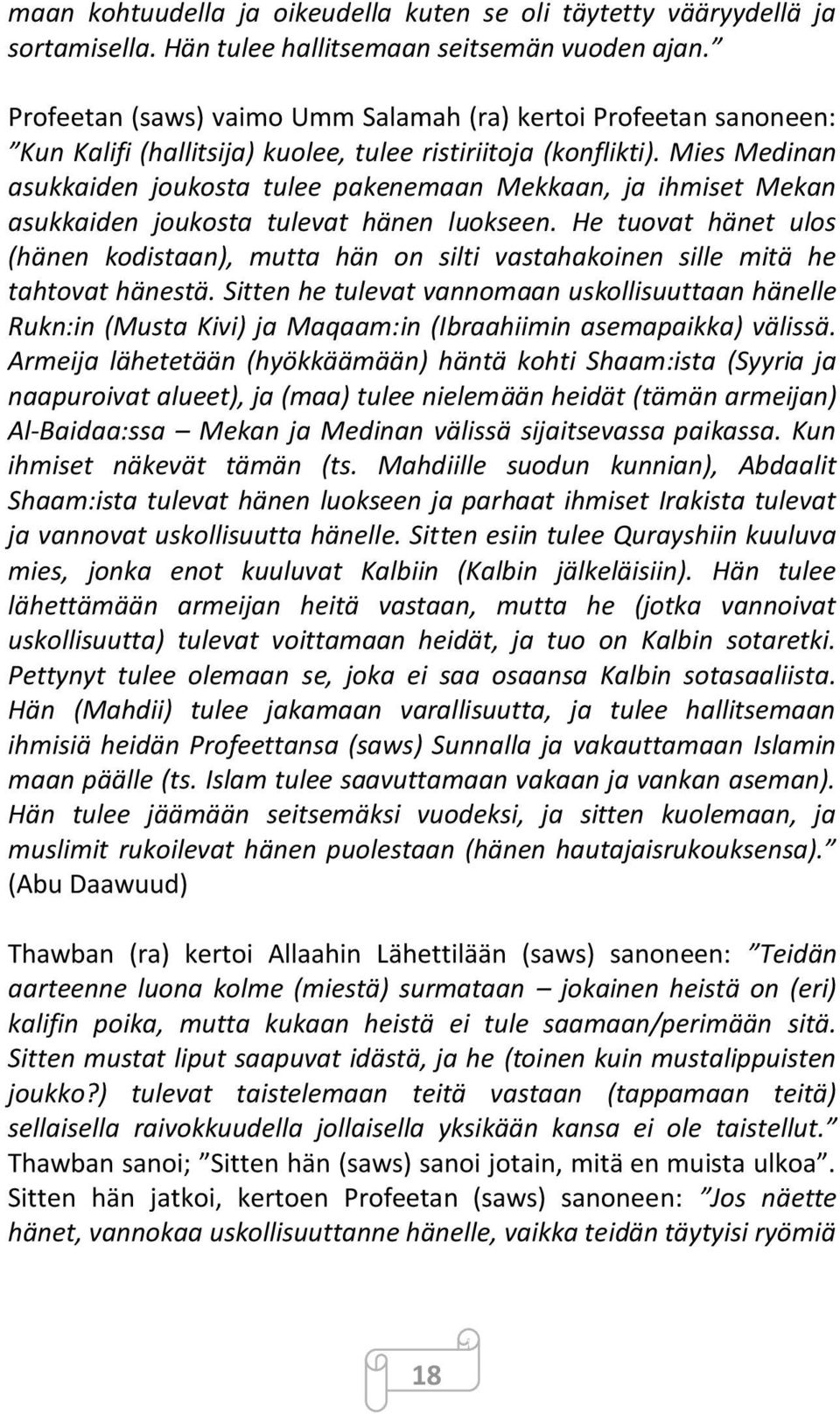 Mies Medinan asukkaiden joukosta tulee pakenemaan Mekkaan, ja ihmiset Mekan asukkaiden joukosta tulevat hänen luokseen.