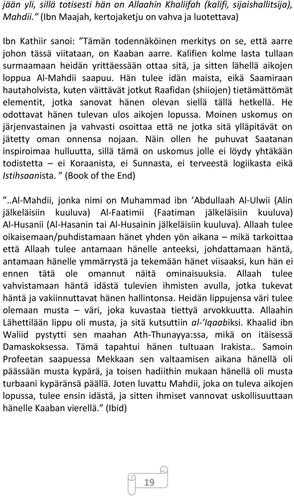 Kalifien kolme lasta tullaan surmaamaan heidän yrittäessään ottaa sitä, ja sitten lähellä aikojen loppua Al-Mahdii saapuu.