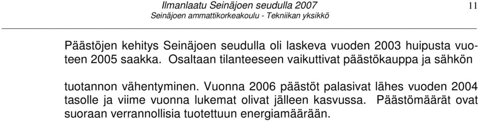 Osaltaan tilanteeseen vaikuttivat päästökauppa ja sähkön tuotannon vähentyminen.