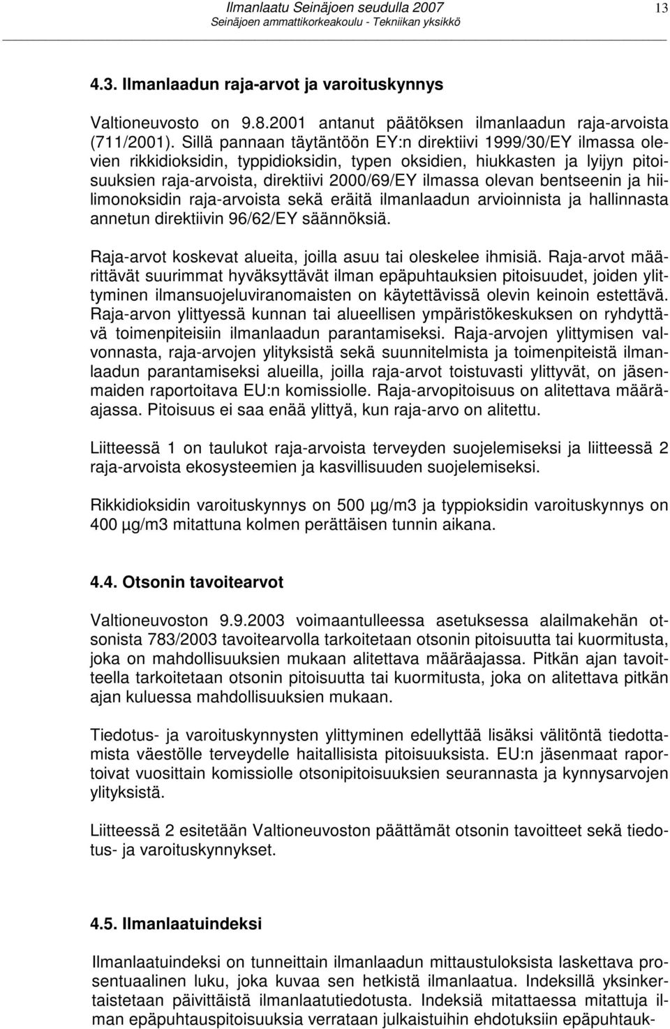 olevan bentseenin ja hiilimonoksidin raja-arvoista sekä eräitä ilmanlaadun arvioinnista ja hallinnasta annetun direktiivin 96/62/EY säännöksiä.