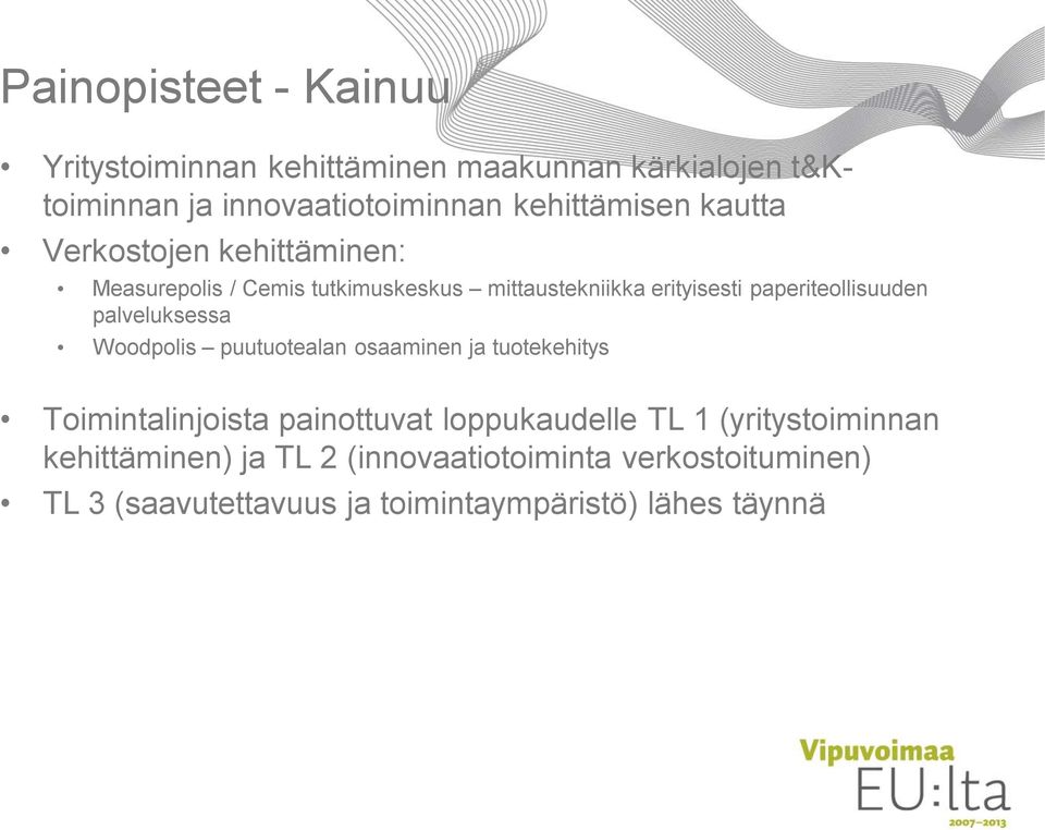 paperiteollisuuden palveluksessa Woodpolis puutuotealan osaaminen ja tuotekehitys Toimintalinjoista painottuvat