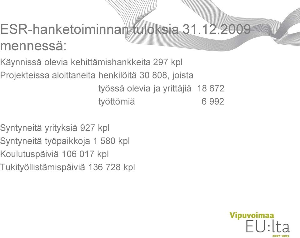 aloittaneita henkilöitä 30 808, joista työssä olevia ja yrittäjiä 18 672