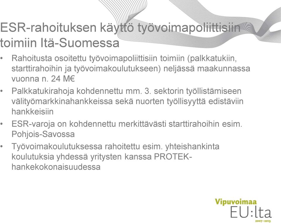 sektorin työllistämiseen välityömarkkinahankkeissa sekä nuorten työllisyyttä edistäviin hankkeisiin ESR-varoja on kohdennettu