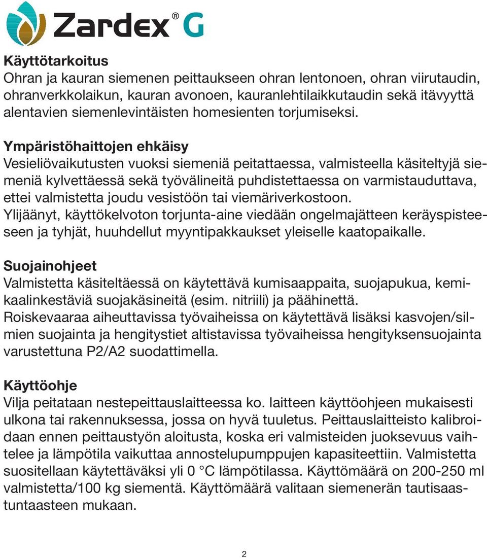 Ympäristöhaittojen ehkäisy Vesieliövaikutusten vuoksi siemeniä peitattaessa, valmisteella käsiteltyjä siemeniä kylvettäessä sekä työvälineitä puhdistettaessa on varmistauduttava, ettei valmistetta