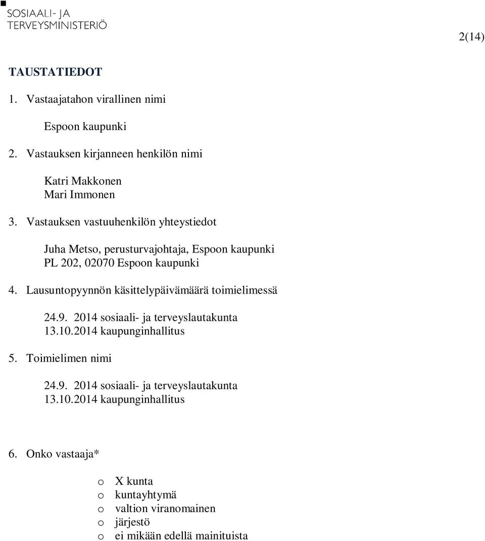Lausuntopyynnön käsittelypäivämäärä toimielimessä 24.9. 2014 sosiaali- ja terveyslautakunta 13.10.2014 kaupunginhallitus 5. Toimielimen nimi 24.