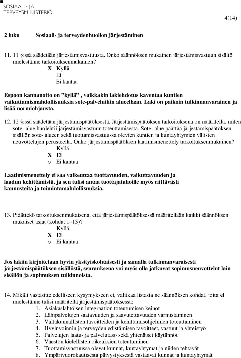 12 :ssä säädetään järjestämispäätöksestä. Järjestämispäätöksen tarkoituksena on määritellä, miten sote -alue huolehtii järjestämisvastuun toteuttamisesta.