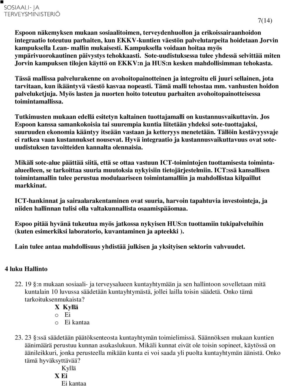 Sote-uudistuksessa tulee yhdessä selvittää miten Jorvin kampuksen tilojen käyttö on EKKV:n ja HUS:n kesken mahdollisimman tehokasta.