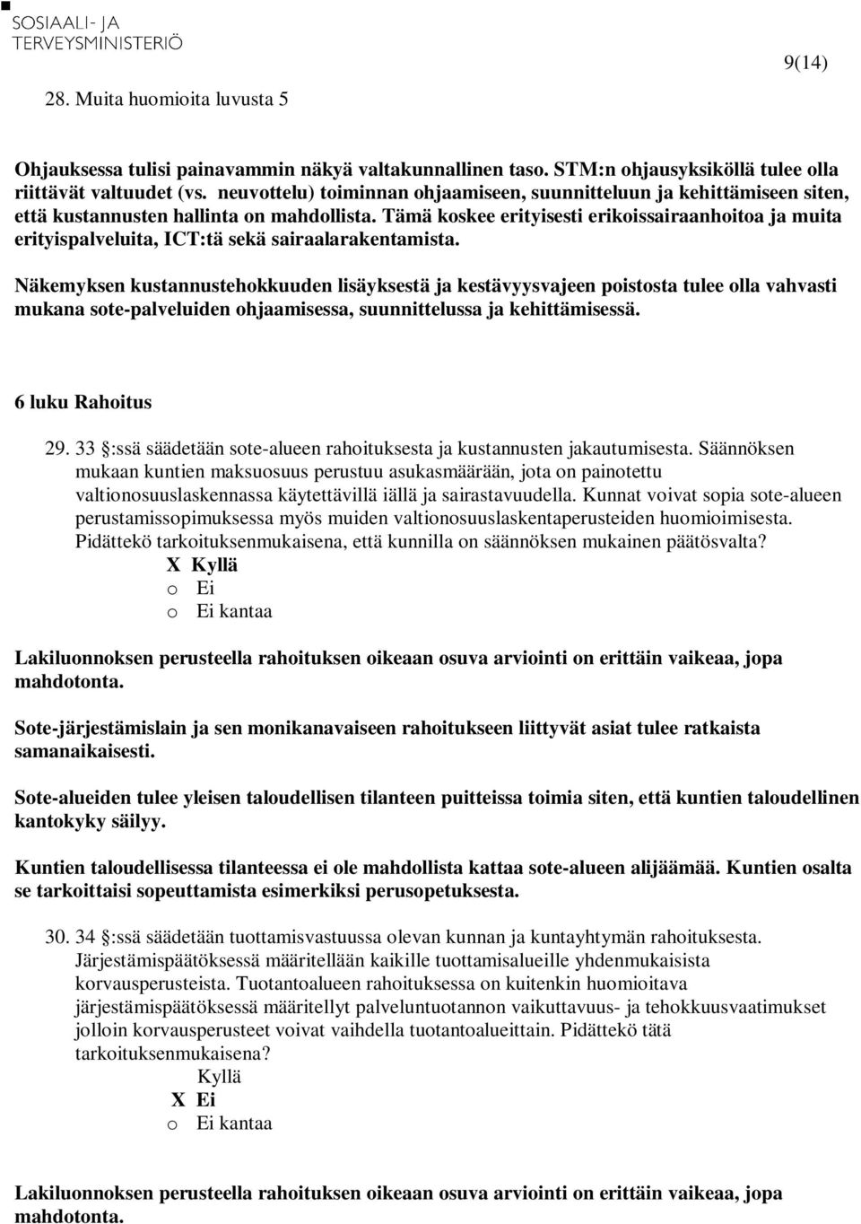 Tämä koskee erityisesti erikoissairaanhoitoa ja muita erityispalveluita, ICT:tä sekä sairaalarakentamista.