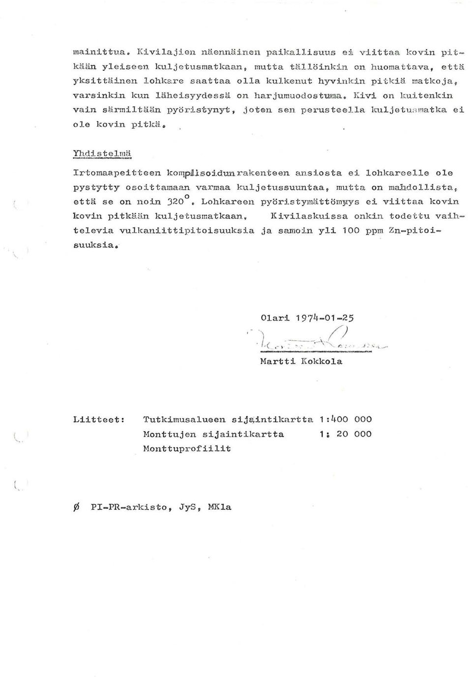 varsinkin kun läheisyydessä on harjumuodostuma. Kivi on lcuitenkin vain särmil tään pyöris'/:;ynyt, joten sen perus teella kuljetunma tka ei ole kovin pitkä o Irtomaapei tteen koit!p.h so:i.dul1.