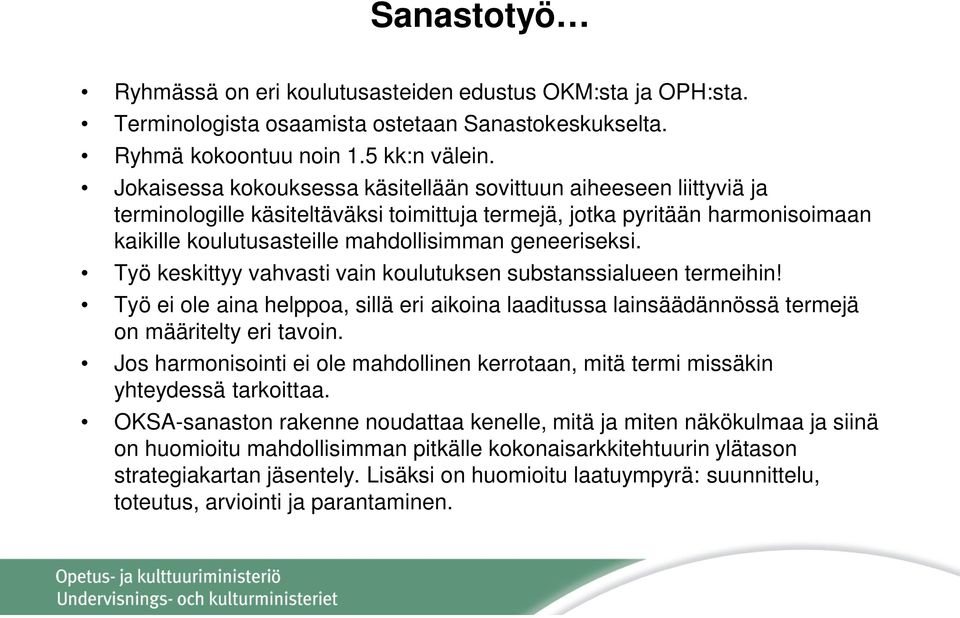 geneeriseksi. Työ keskittyy vahvasti vain koulutuksen substanssialueen termeihin! Työ ei ole aina helppoa, sillä eri aikoina laaditussa lainsäädännössä termejä on määritelty eri tavoin.