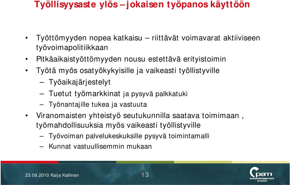 työmarkkinat ja pysyvä palkkatuki Työnantajille tukea ja vastuuta Viranomaisten yhteistyö seutukunnilla saatava toimimaan,