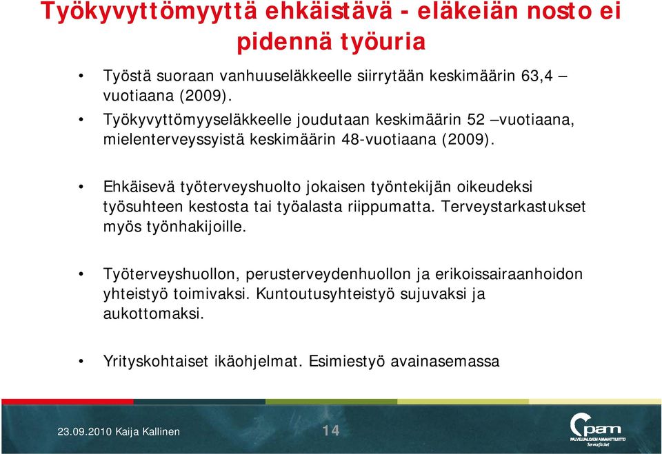 Ehkäisevä työterveyshuolto jokaisen työntekijän oikeudeksi työsuhteen kestosta tai työalasta riippumatta. Terveystarkastukset myös työnhakijoille.