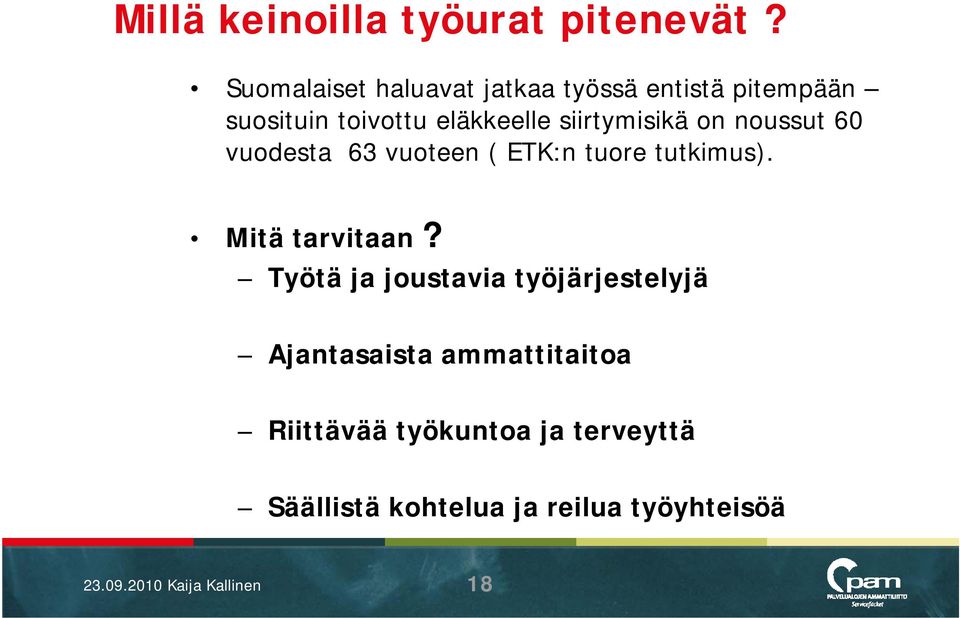 siirtymisikä on noussut 60 vuodesta 63 vuoteen ( ETK:n tuore tutkimus). Mitä tarvitaan?