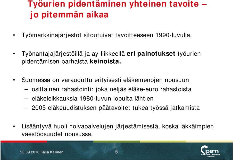 Suomessa on varauduttu erityisesti eläkemenojen nousuun osittainen rahastointi: joka neljäs eläke-euro rahastoista eläkeleikkauksia