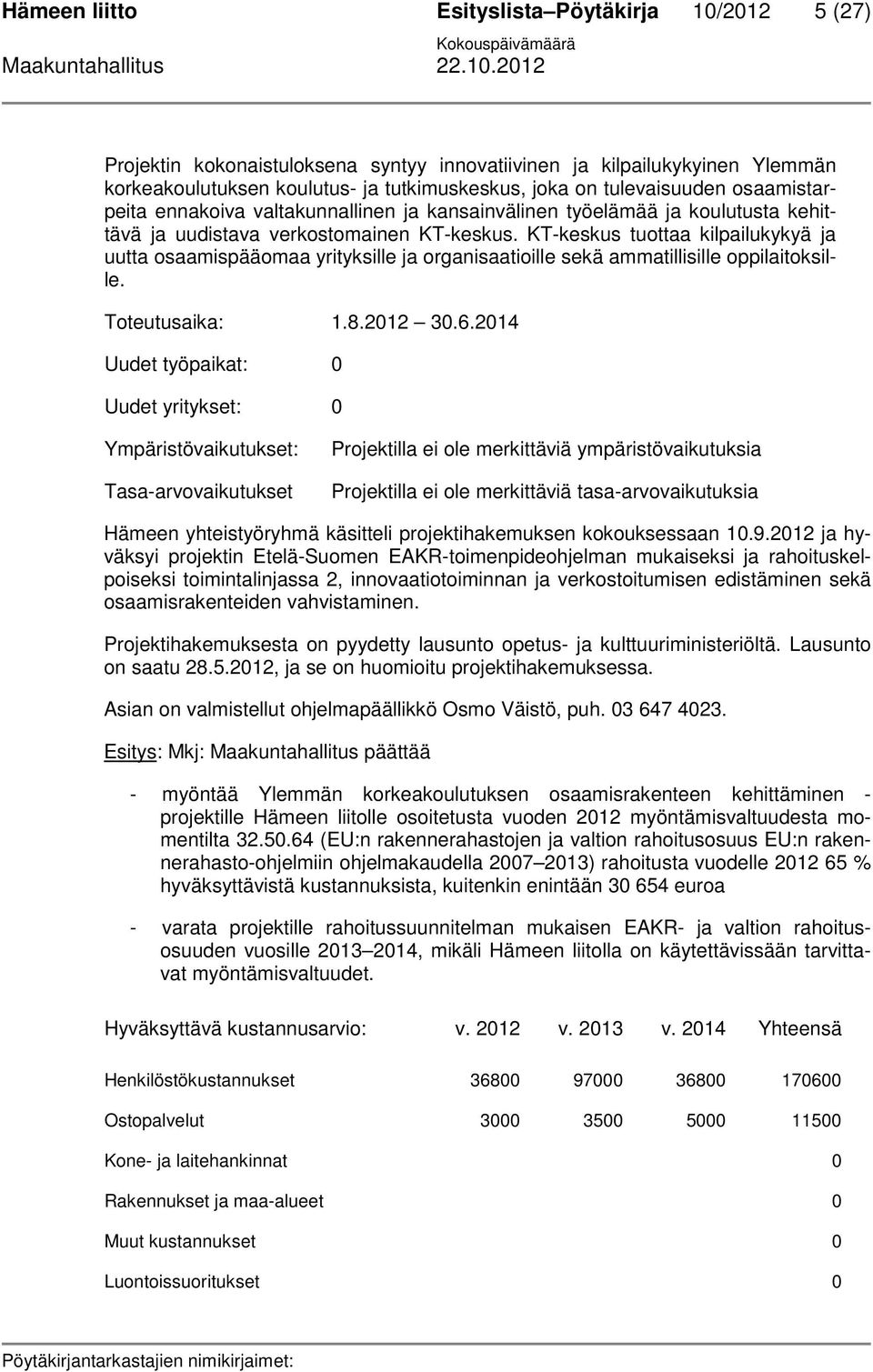 KT-keskus tuottaa kilpailukykyä ja uutta osaamispääomaa yrityksille ja organisaatioille sekä ammatillisille oppilaitoksille. Toteutusaika: 1.8.2012 30.6.