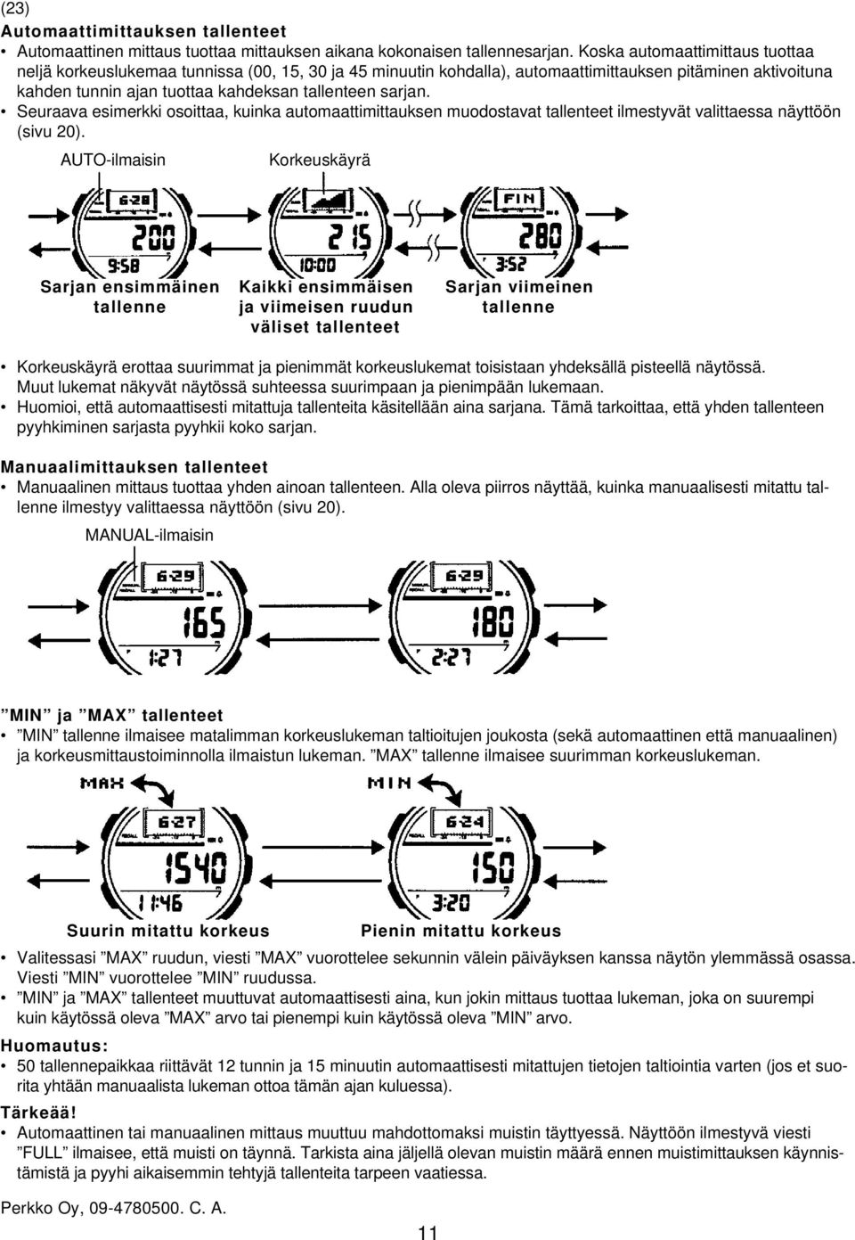 Seuraava esimerkki osoittaa, kuinka automaattimittauksen muodostavat tallenteet ilmestyvät valittaessa näyttöön (sivu 20).