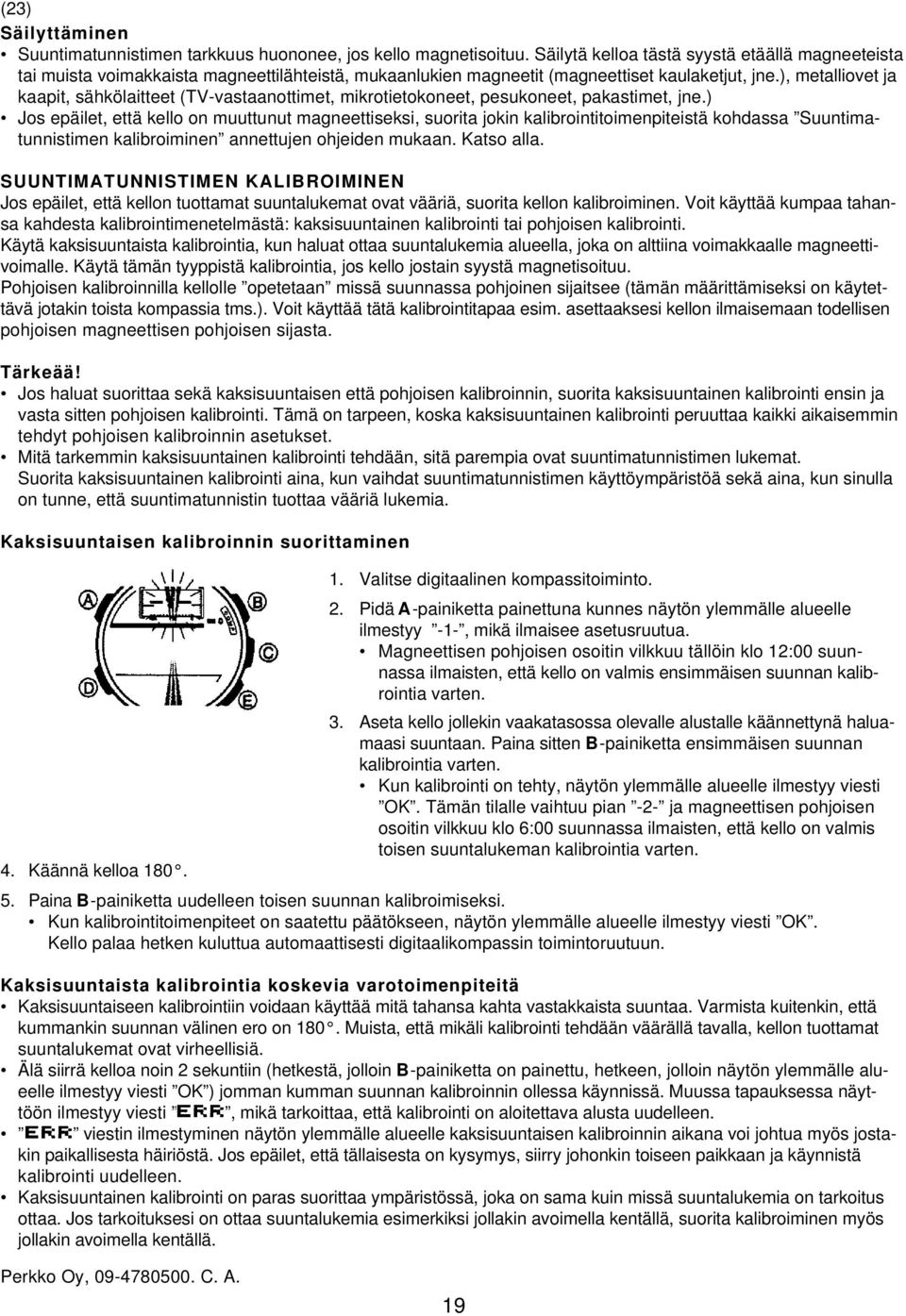 ), metalliovet ja kaapit, sähkölaitteet (TV-vastaanottimet, mikrotietokoneet, pesukoneet, pakastimet, jne.