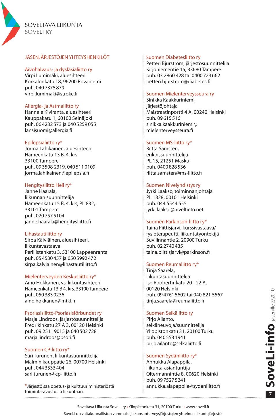 fi Epilepsialiitto ry* Jorma Lahikainen, aluesihteeri Hämeenkatu 13 B, 4. krs. 33100 Tampere puh. 09 3508 2319, 040 511 0109 jorma.lahikainen@epilepsia.