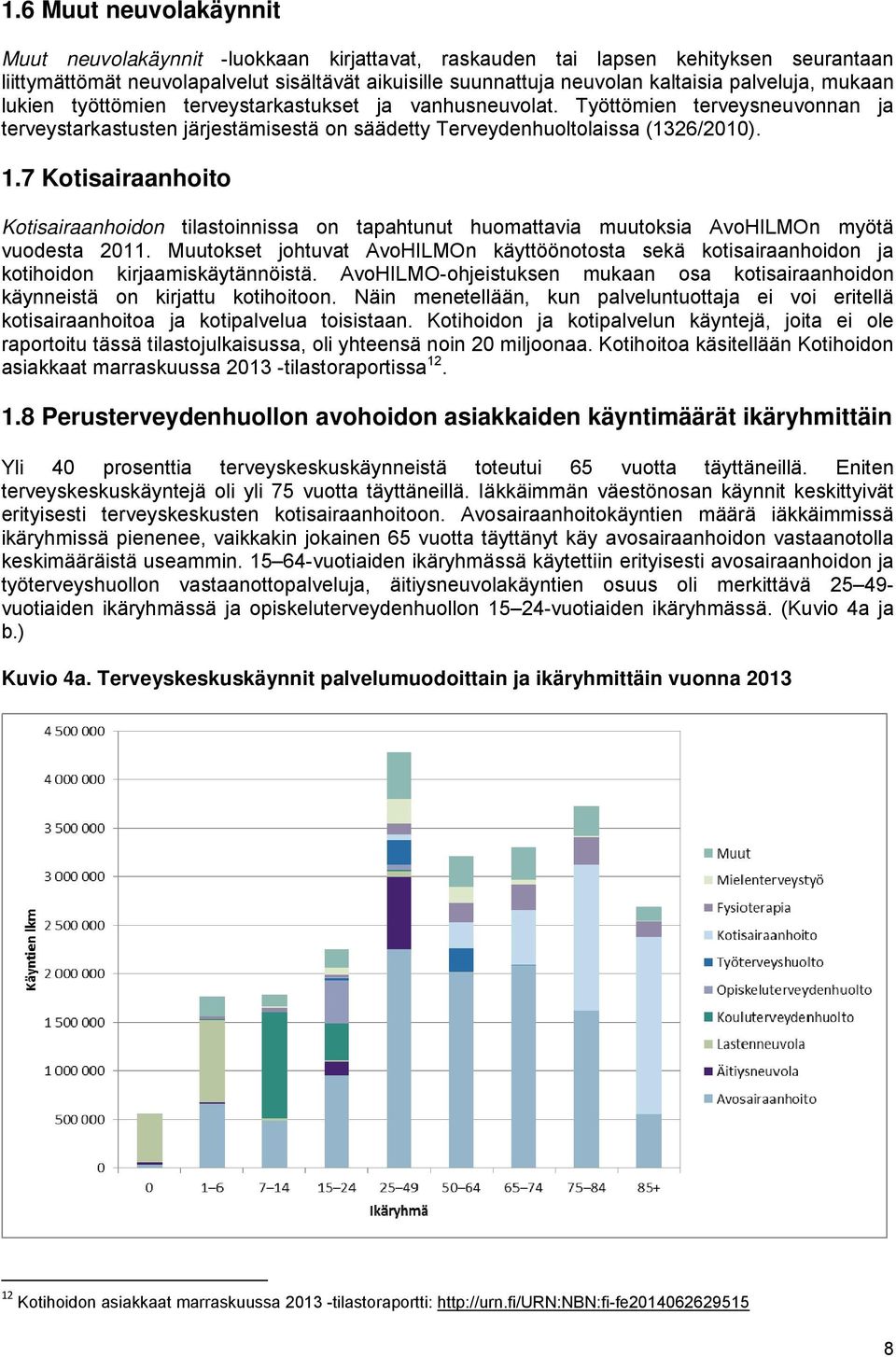 7 Kotisairaanhoito Kotisairaanhoidon tilastoinnissa on tapahtunut huomattavia muutoksia AvoHILMOn myötä vuodesta 2011.