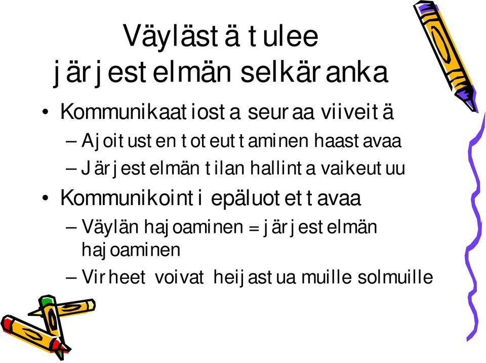 hallinta vaikeutuu Kommunikointi epäluotettavaa Väylän