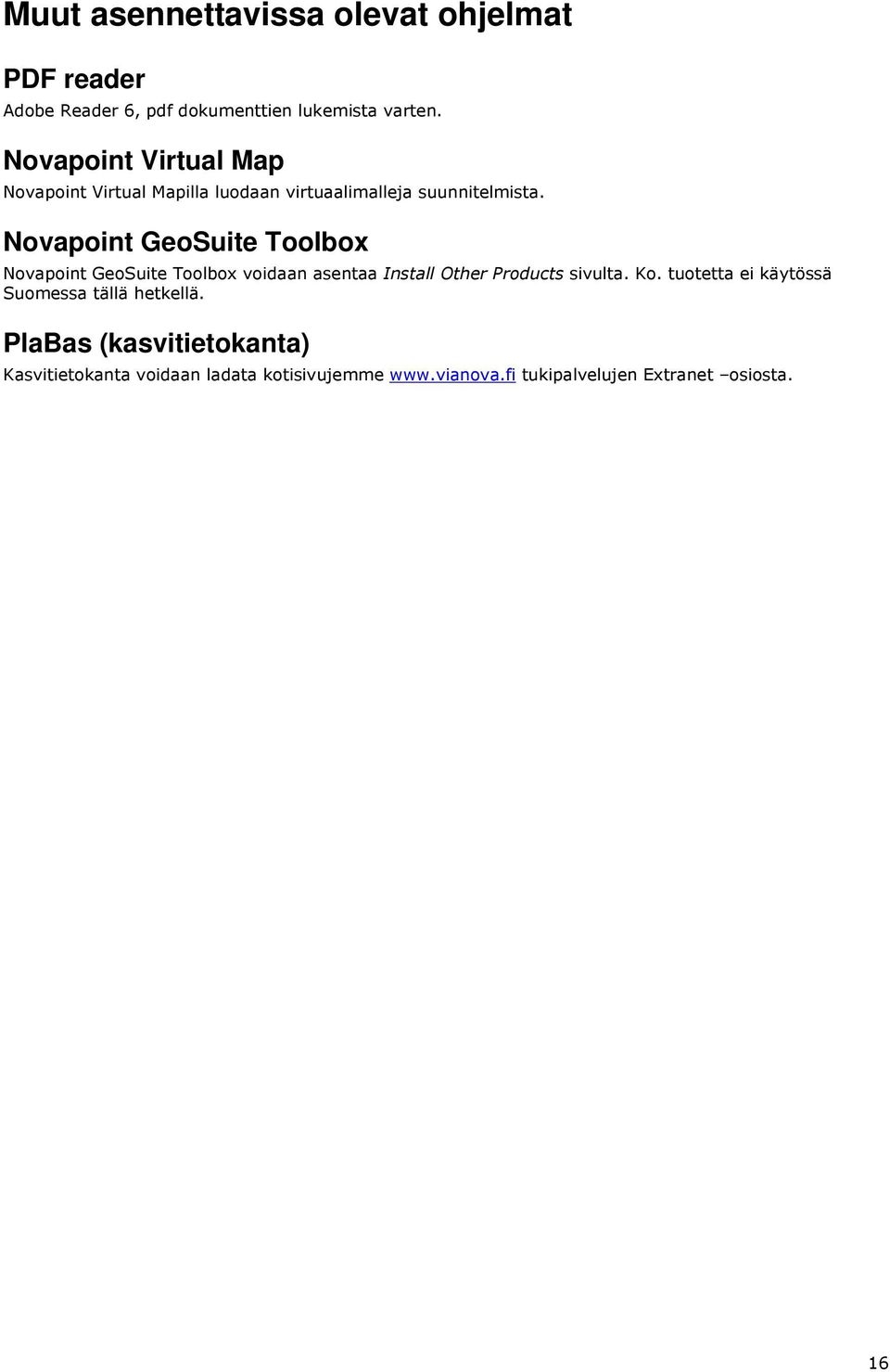 Novapoint GeoSuite Toolbox Novapoint GeoSuite Toolbox voidaan asentaa Install Other Products sivulta. Ko.