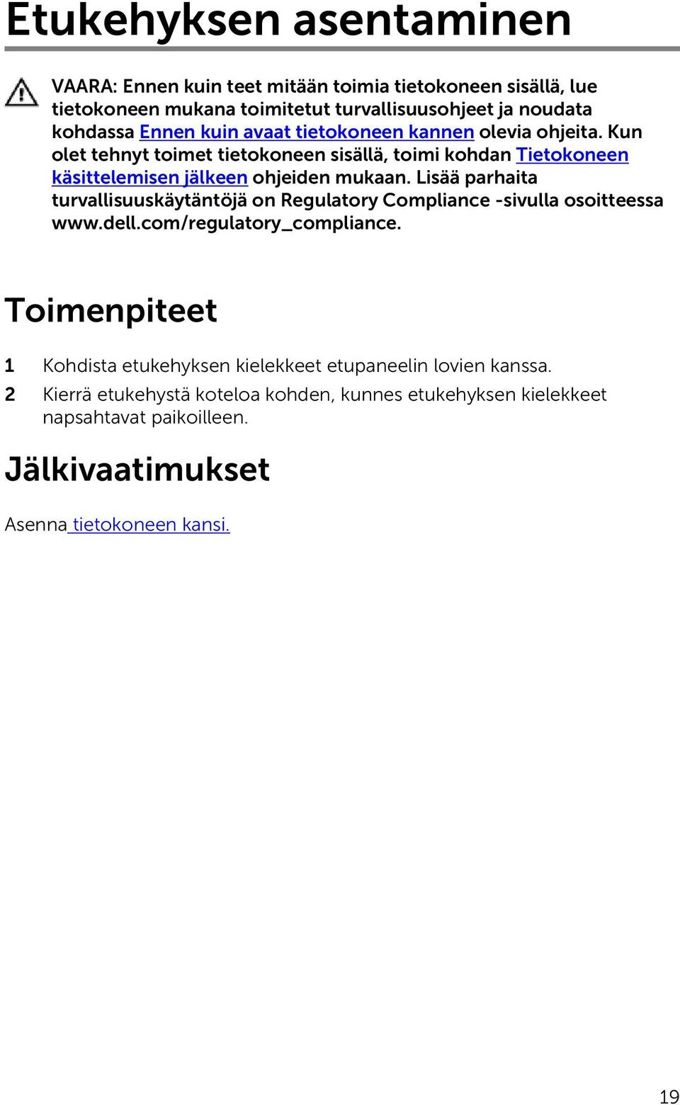 Lisää parhaita turvallisuuskäytäntöjä on Regulatory Compliance -sivulla osoitteessa www.dell.com/regulatory_compliance.