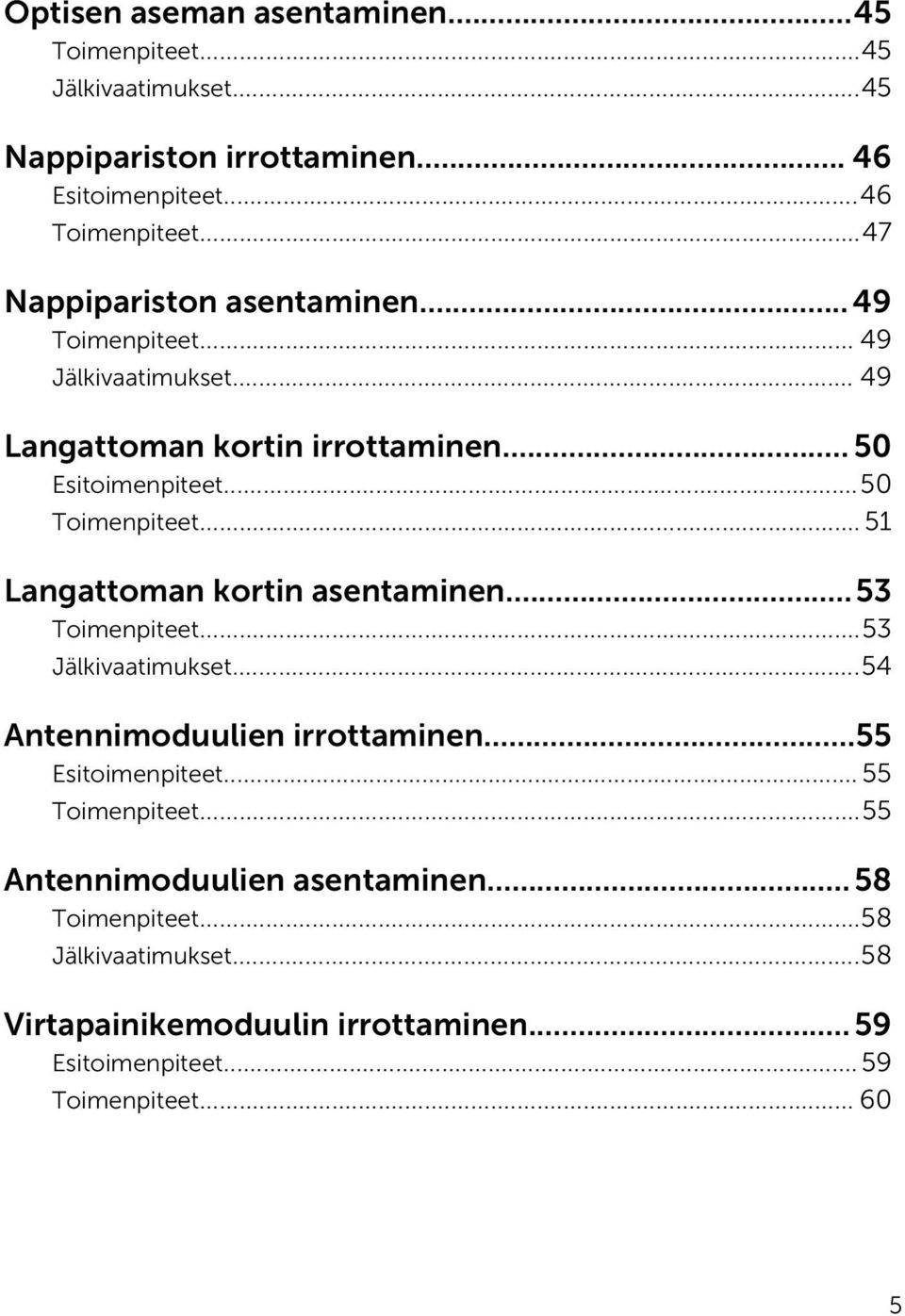 .. 51 Langattoman kortin asentaminen...53 Toimenpiteet...53 Jälkivaatimukset...54 Antennimoduulien irrottaminen...55 Esitoimenpiteet... 55 Toimenpiteet.