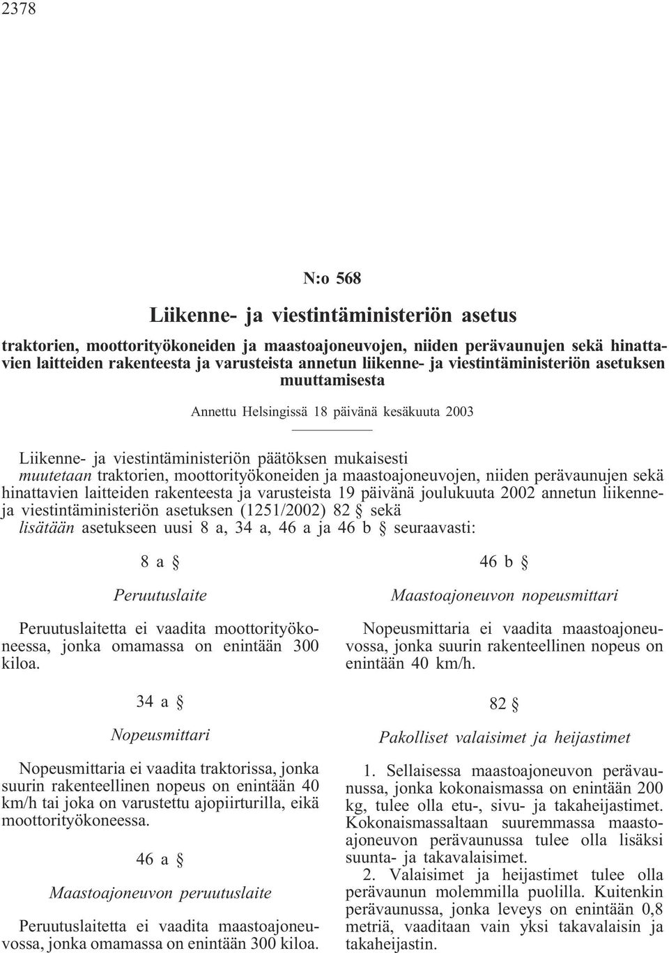 sekä hinattavien laitteiden rakenteesta ja varusteista 19 päivänä joulukuuta 2002 annetun liikenneja viestintäministeriön asetuksen (1251/2002) 82 sekä lisätään asetukseen uusi 8 a, 34 a, 46 a ja 46