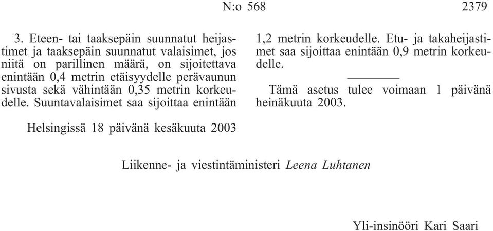 sijoitettava enintään 0,4 metrin etäisyydelle perävaunun sivusta sekä vähintään 0,35 metrin korkeudelle.