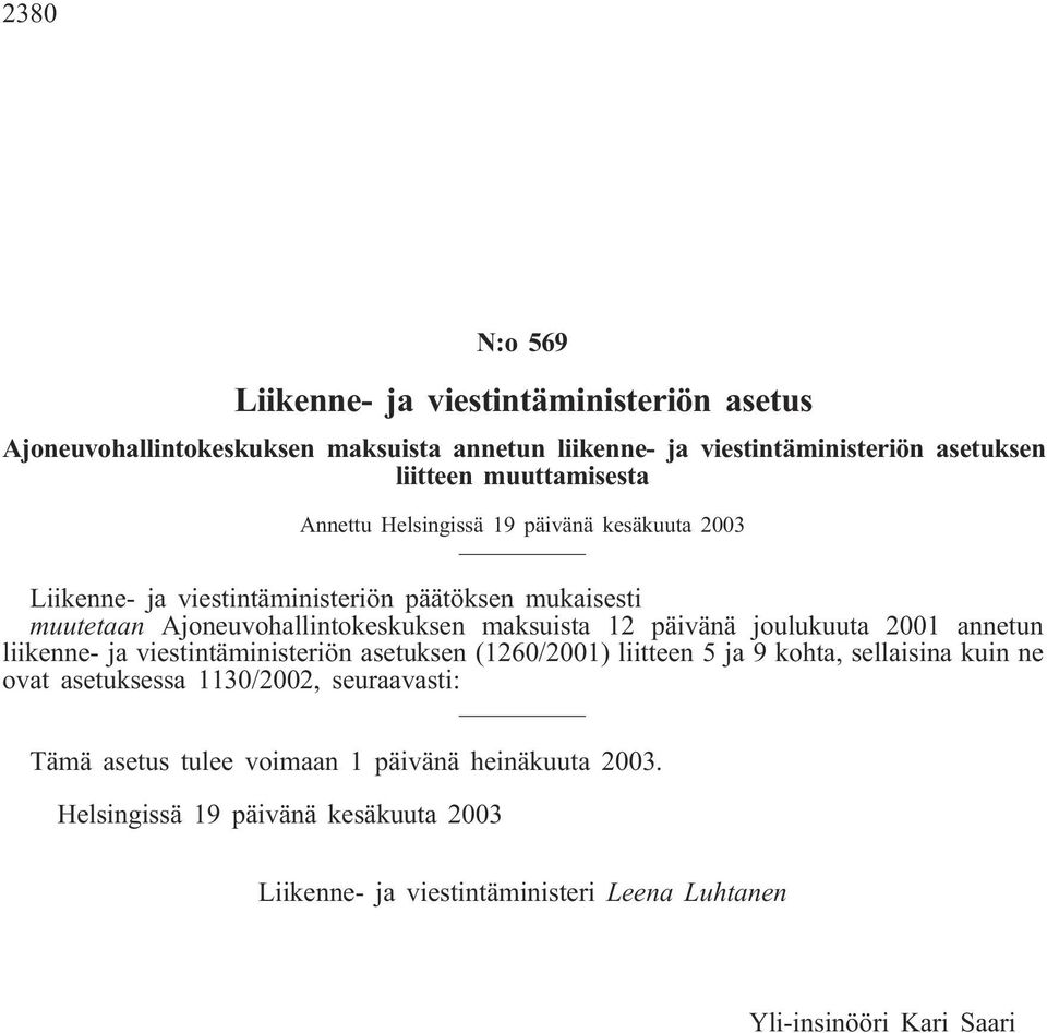 12 päivänä joulukuuta 2001 annetun liikenne- ja viestintäministeriön asetuksen (1260/2001) liitteen 5 ja 9 kohta, sellaisina kuin ne ovat asetuksessa 1130/2002,