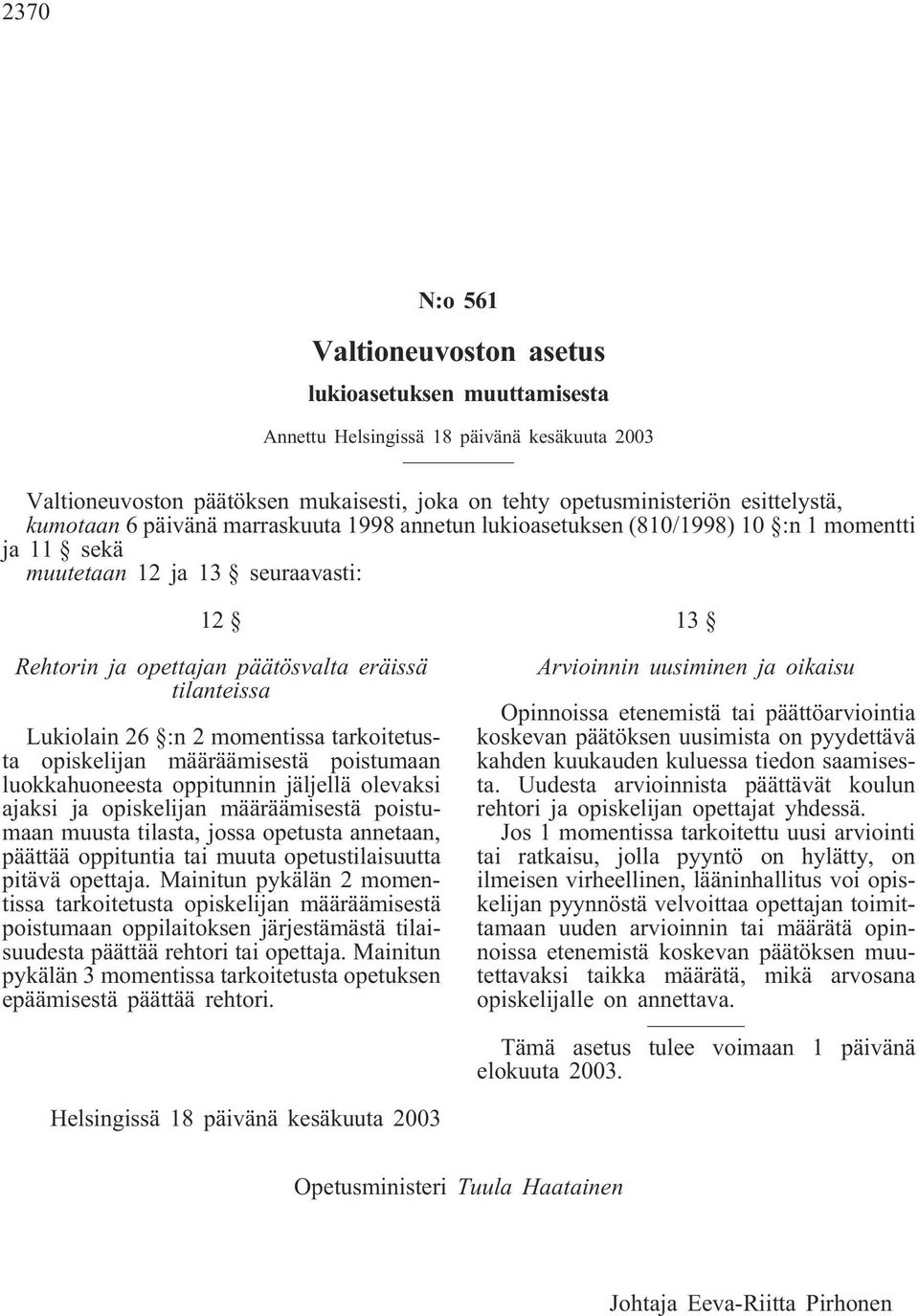 määräämisestä poistumaan luokkahuoneesta oppitunnin jäljellä olevaksi ajaksi ja opiskelijan määräämisestä poistumaan muusta tilasta, jossa opetusta annetaan, päättää oppituntia tai muuta