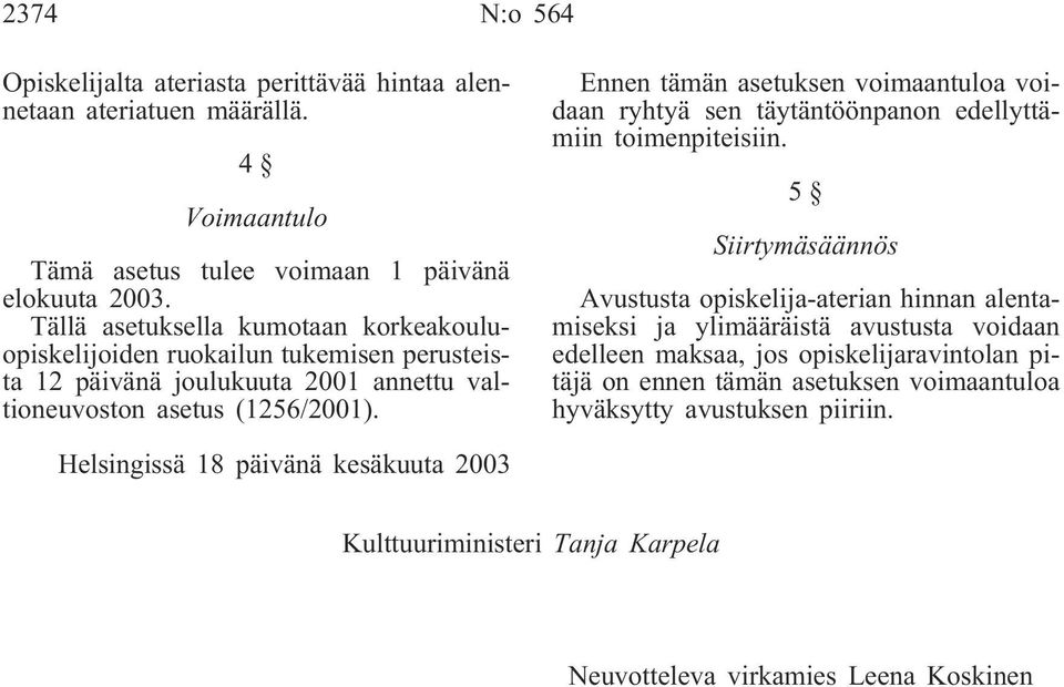 Ennen tämän asetuksen voimaantuloa voidaan ryhtyä sen täytäntöönpanon edellyttämiin toimenpiteisiin.