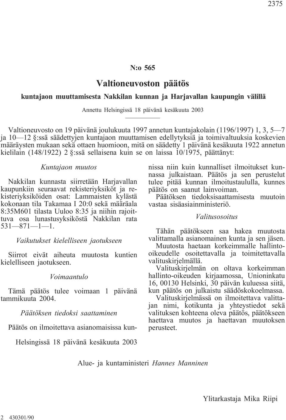 (148/1922) 2 :ssä sellaisena kuin se on laissa 10/1975, päättänyt: Kuntajaon muutos Nakkilan kunnasta siirretään Harjavallan kaupunkiin seuraavat rekisteriyksiköt ja rekisteriyksiköiden osat: