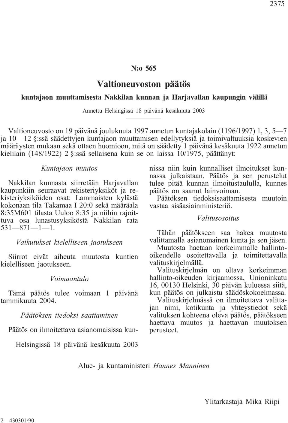 (148/1922) 2 :ssä sellaisena kuin se on laissa 10/1975, päättänyt: Kuntajaon muutos Nakkilan kunnasta siirretään Harjavallan kaupunkiin seuraavat rekisteriyksiköt ja rekisteriyksiköiden osat: