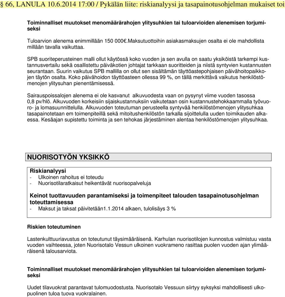 SPB suoriteperusteinen malli ollut käytössä koko vuoden ja sen avulla on saatu yksiköistä tarkempi kustannusvertailu sekä osallistettu päiväkotien johtajat tarkkaan suoritteiden ja niistä syntyvien