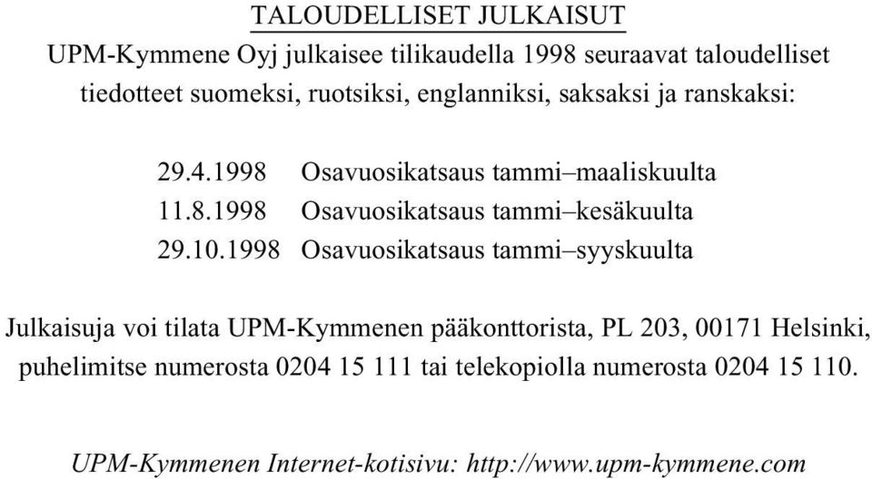10.1998 Osavuosikatsaus tammi syyskuulta Julkaisuja voi tilata UPM-Kymmenen pääkonttorista, PL 203, 00171 Helsinki,